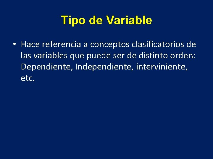 Tipo de Variable • Hace referencia a conceptos clasificatorios de las variables que puede