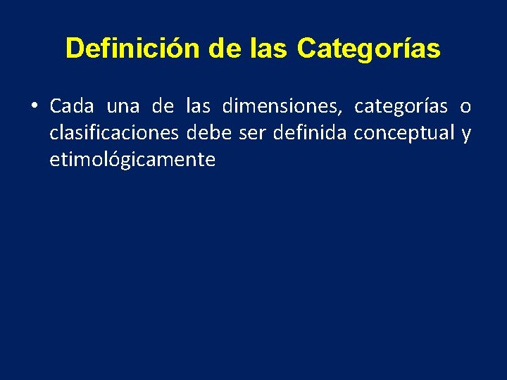Definición de las Categorías • Cada una de las dimensiones, categorías o clasificaciones debe