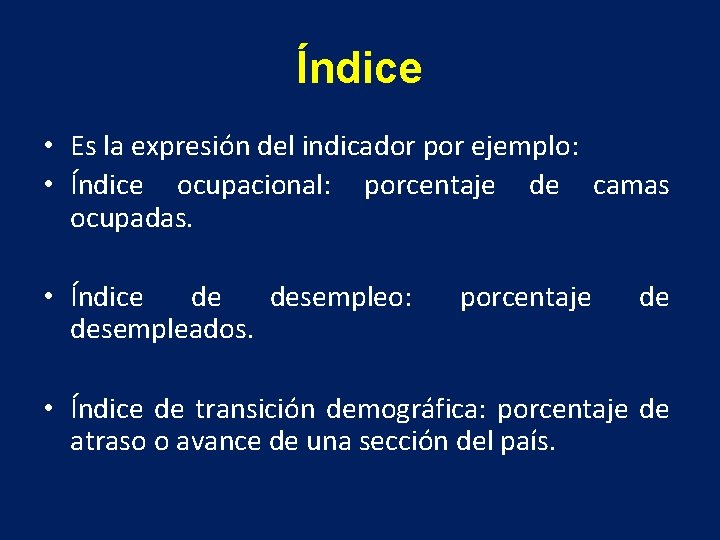 Índice • Es la expresión del indicador por ejemplo: • Índice ocupacional: porcentaje de