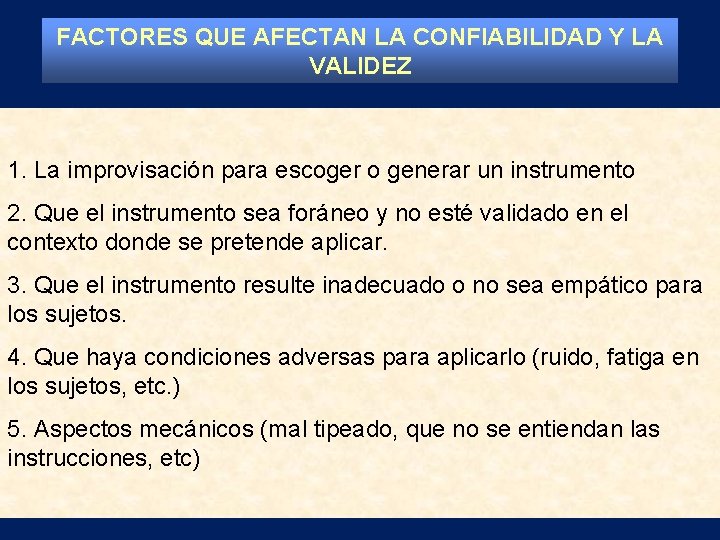 FACTORES QUE AFECTAN LA CONFIABILIDAD Y LA VALIDEZ 1. La improvisación para escoger o