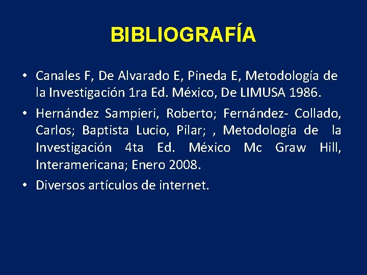 BIBLIOGRAFÍA • Canales F, De Alvarado E, Pineda E, Metodología de la Investigación 1