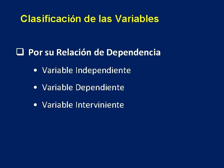 Clasificación de las Variables q Por su Relación de Dependencia • Variable Independiente •