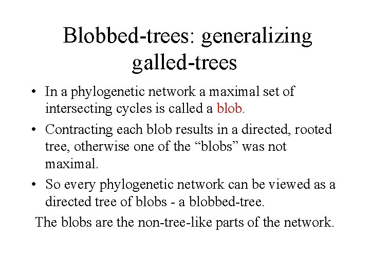 Blobbed-trees: generalizing galled-trees • In a phylogenetic network a maximal set of intersecting cycles