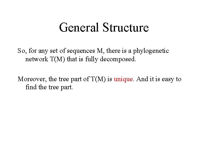 General Structure So, for any set of sequences M, there is a phylogenetic network