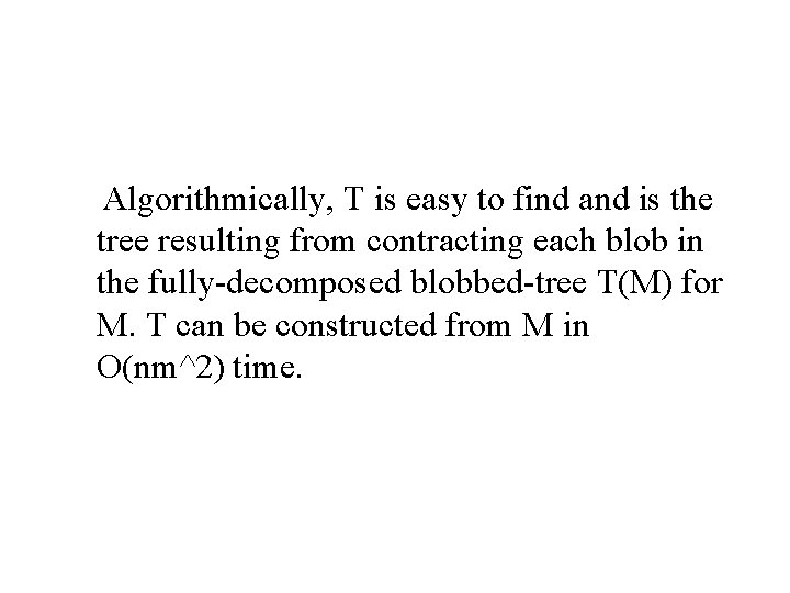 Algorithmically, T is easy to find and is the tree resulting from contracting each