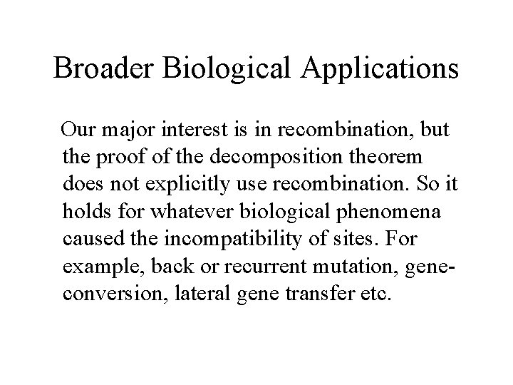 Broader Biological Applications Our major interest is in recombination, but the proof of the