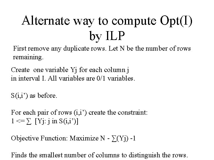 Alternate way to compute Opt(I) by ILP First remove any duplicate rows. Let N
