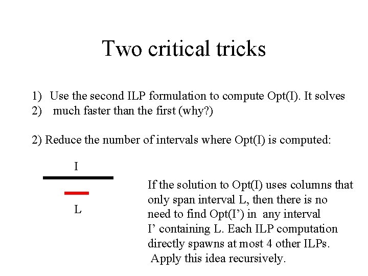 Two critical tricks 1) Use the second ILP formulation to compute Opt(I). It solves