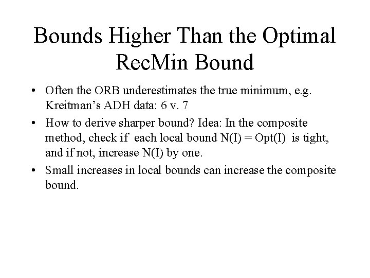 Bounds Higher Than the Optimal Rec. Min Bound • Often the ORB underestimates the