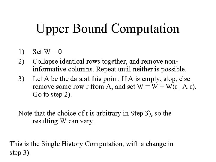 Upper Bound Computation 1) 2) 3) Set W = 0 Collapse identical rows together,