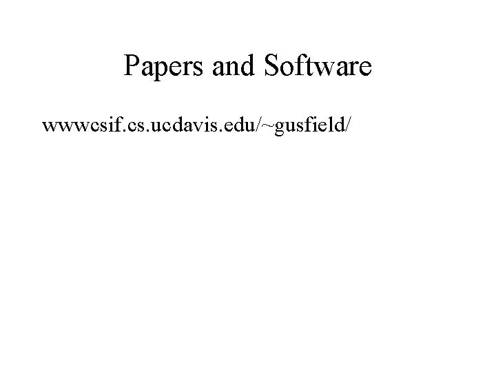 Papers and Software wwwcsif. cs. ucdavis. edu/~gusfield/ 