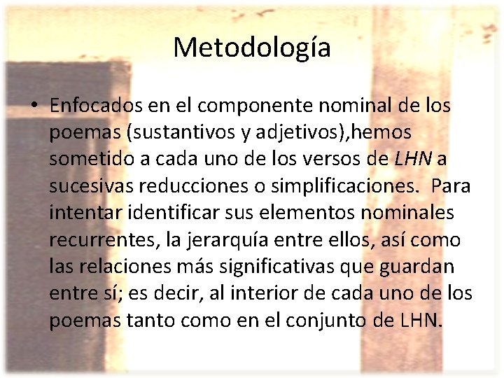 Metodología • Enfocados en el componente nominal de los poemas (sustantivos y adjetivos), hemos