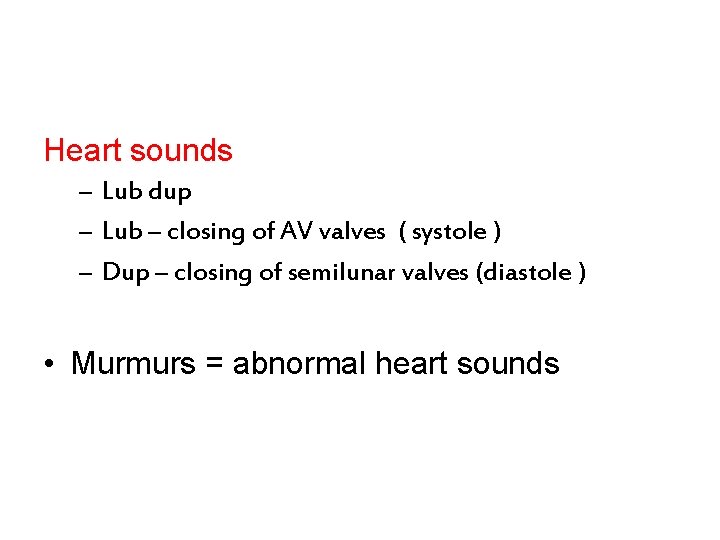 Heart sounds – Lub dup – Lub – closing of AV valves ( systole