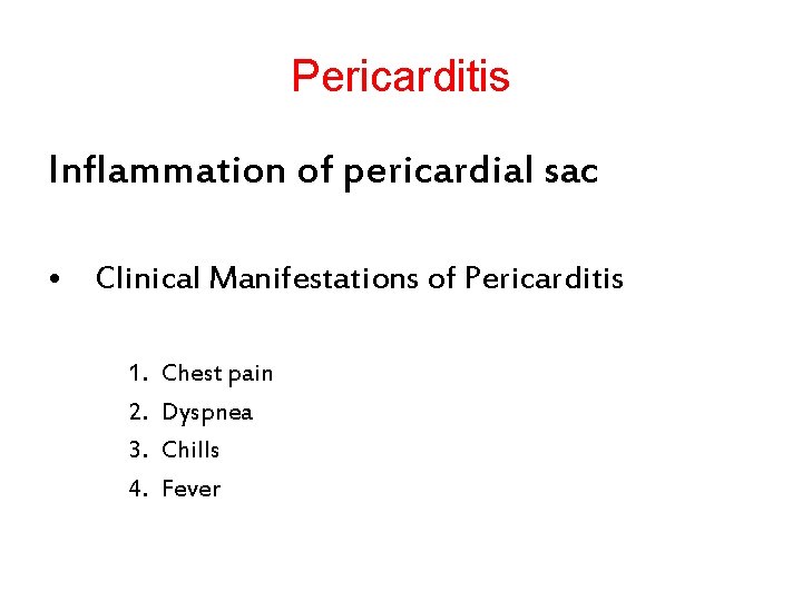 Pericarditis Inflammation of pericardial sac • Clinical Manifestations of Pericarditis 1. 2. 3. 4.