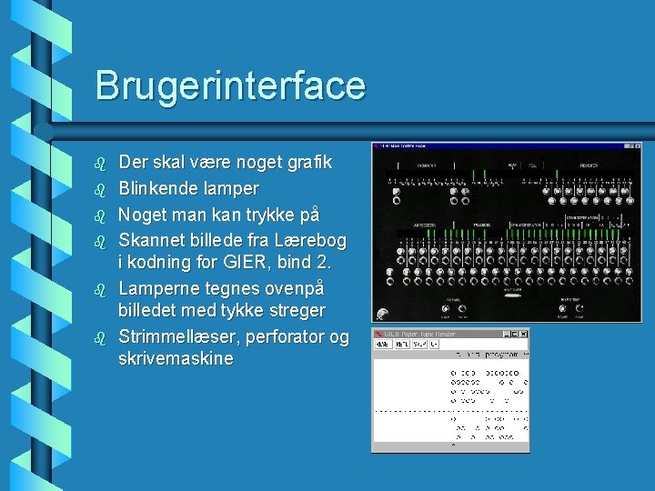 Brugerinterface b b b Der skal være noget grafik Blinkende lamper Noget man kan