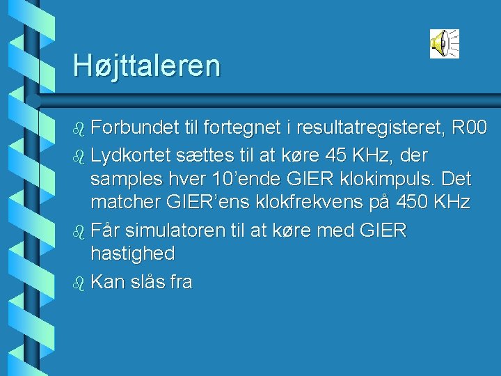 Højttaleren b Forbundet til fortegnet i resultatregisteret, R 00 b Lydkortet sættes til at