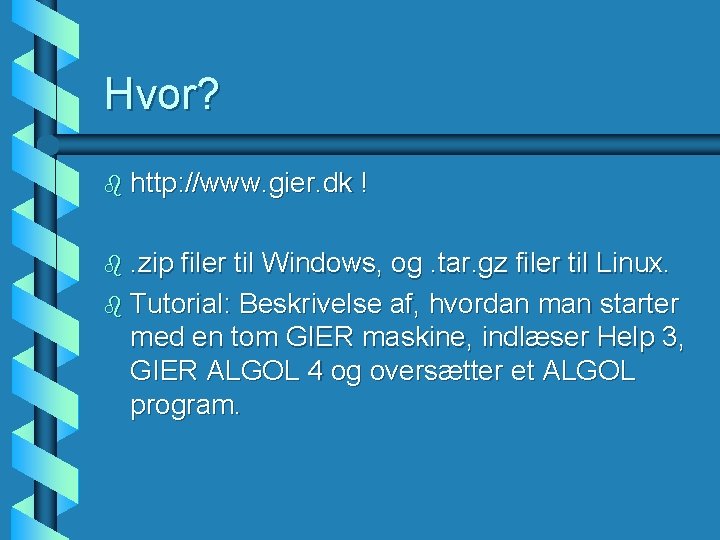Hvor? b http: //www. gier. dk b. zip ! filer til Windows, og. tar.