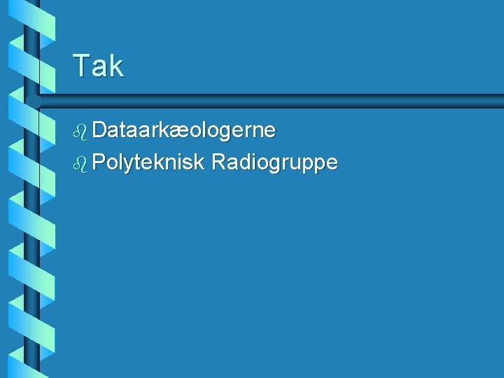 Tak b Dataarkæologerne b Polyteknisk Radiogruppe 