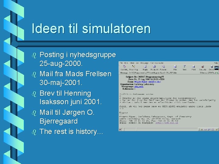 Ideen til simulatoren b b b Posting i nyhedsgruppe 25 -aug-2000. Mail fra Mads