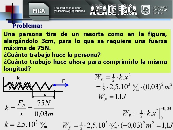 Problema: Una persona tira de un resorte como en la figura, alargándolo 3 cm,