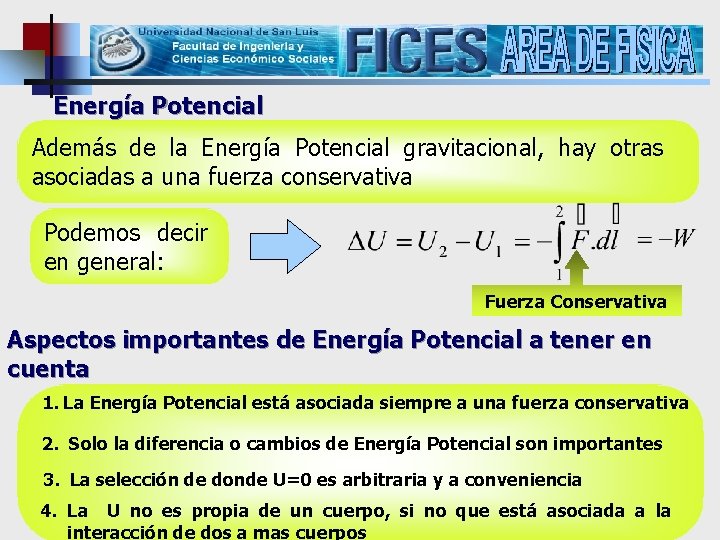 Energía Potencial Además de la Energía Potencial gravitacional, hay otras asociadas a una fuerza