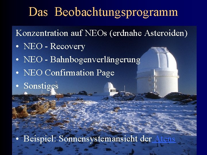 Das Beobachtungsprogramm Konzentration auf NEOs (erdnahe Asteroiden) • NEO - Recovery • NEO -