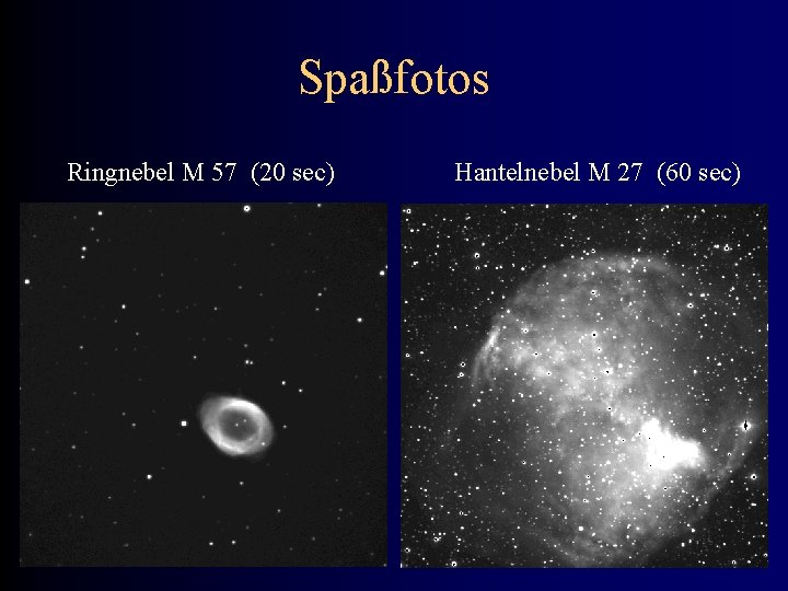 Spaßfotos Ringnebel M 57 (20 sec) Hantelnebel M 27 (60 sec) 