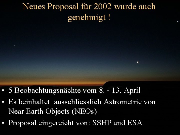 Neues Proposal für 2002 wurde auch genehmigt ! • 5 Beobachtungsnächte vom 8. -