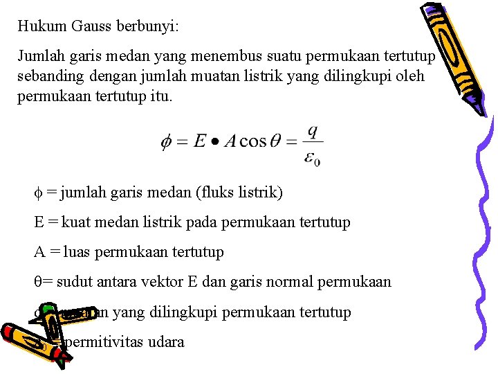 Hukum Gauss berbunyi: Jumlah garis medan yang menembus suatu permukaan tertutup sebanding dengan jumlah