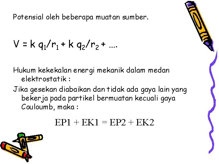 Potensial oleh beberapa muatan sumber. V = k q 1/r 1 + k q