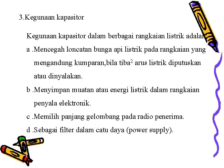 3. Kegunaan kapasitor dalam berbagai rangkaian listrik adalah: a. Mencegah loncatan bunga api listrik 3. Kegunaan kapasitor dalam berbagai rangkaian listrik adalah: a. Mencegah loncatan bunga api listrik