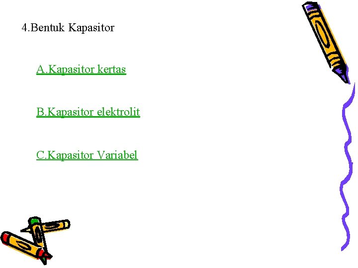 4. Bentuk Kapasitor A. Kapasitor kertas B. Kapasitor elektrolit C. Kapasitor Variabel 4. Bentuk Kapasitor A. Kapasitor kertas B. Kapasitor elektrolit C. Kapasitor Variabel