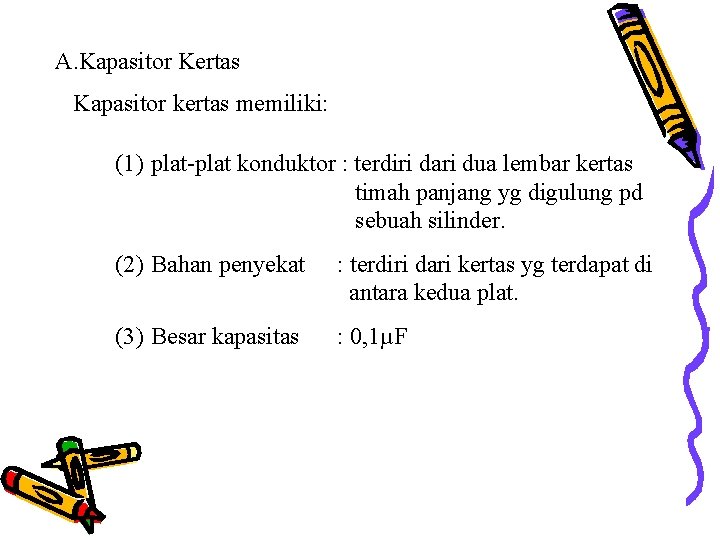 A. Kapasitor Kertas Kapasitor kertas memiliki: (1) plat-plat konduktor : terdiri dari dua lembar