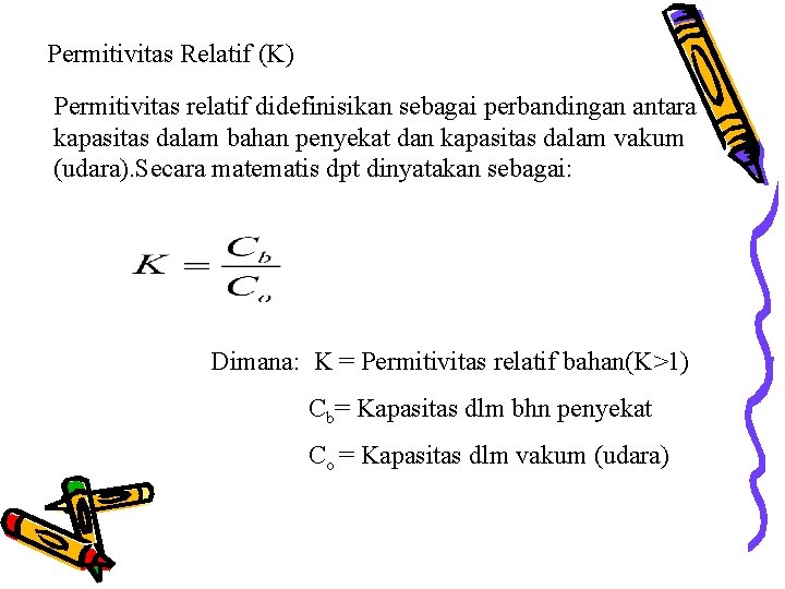 Permitivitas Relatif (K) Permitivitas relatif didefinisikan sebagai perbandingan antara kapasitas dalam bahan penyekat dan