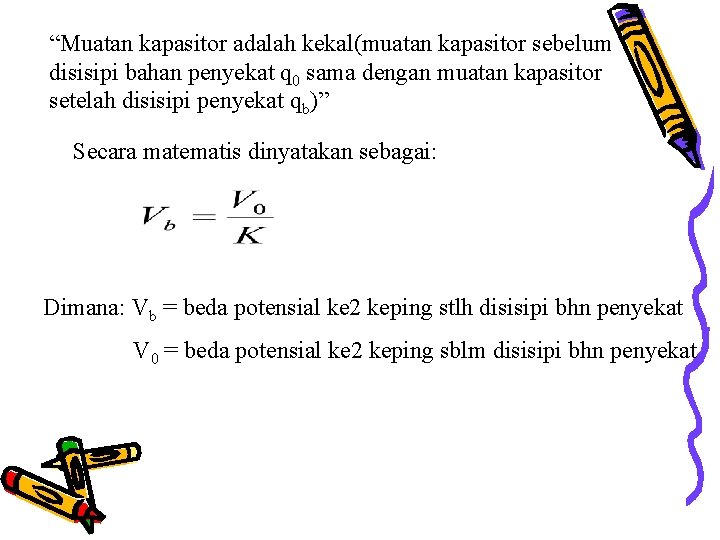 “Muatan kapasitor adalah kekal(muatan kapasitor sebelum disisipi bahan penyekat q 0 sama dengan muatan