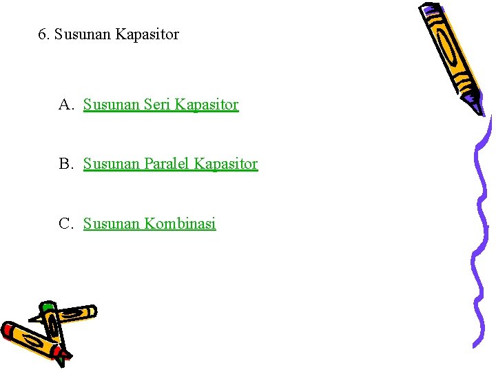 6. Susunan Kapasitor A. Susunan Seri Kapasitor B. Susunan Paralel Kapasitor C. Susunan Kombinasi 6. Susunan Kapasitor A. Susunan Seri Kapasitor B. Susunan Paralel Kapasitor C. Susunan Kombinasi