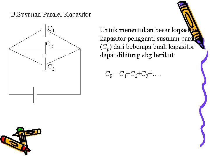 B. Susunan Paralel Kapasitor C 1 C 2 C 3 Untuk menentukan besar kapasitas B. Susunan Paralel Kapasitor C 1 C 2 C 3 Untuk menentukan besar kapasitas