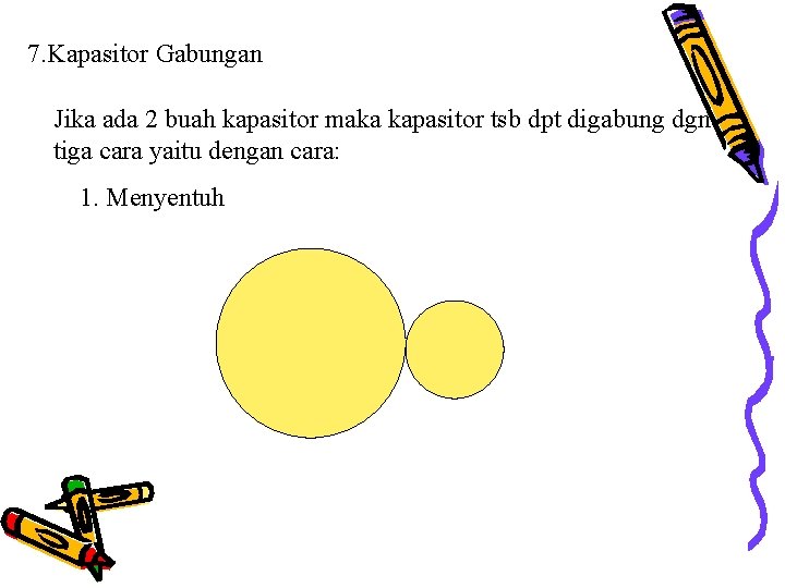 7. Kapasitor Gabungan Jika ada 2 buah kapasitor maka kapasitor tsb dpt digabung dgn 7. Kapasitor Gabungan Jika ada 2 buah kapasitor maka kapasitor tsb dpt digabung dgn