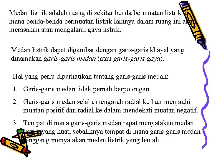 Medan listrik adalah ruang di sekitar benda bermuatan listrik di mana benda-benda bermuatan listrik