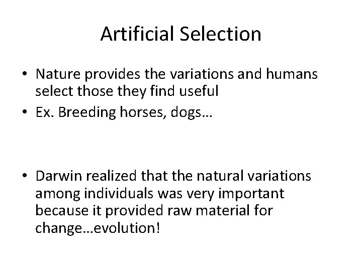 Artificial Selection • Nature provides the variations and humans select those they find useful