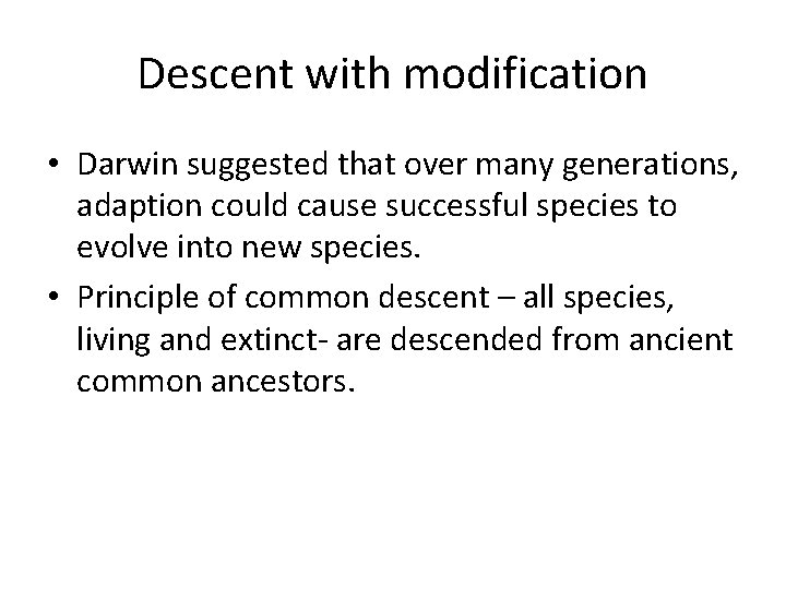 Descent with modification • Darwin suggested that over many generations, adaption could cause successful