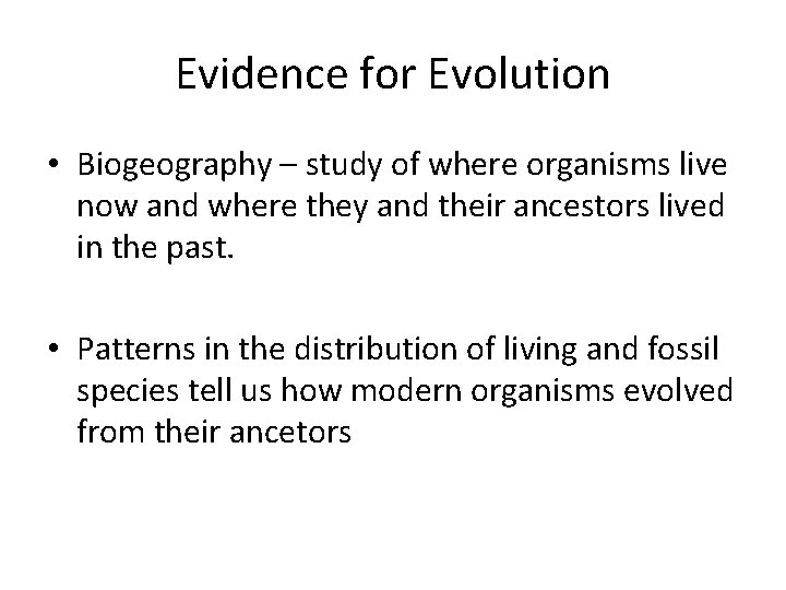 Evidence for Evolution • Biogeography – study of where organisms live now and where