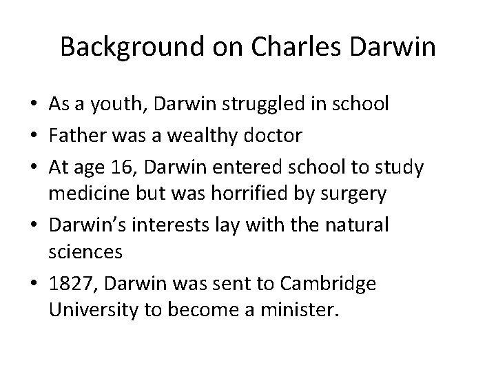 Background on Charles Darwin • As a youth, Darwin struggled in school • Father