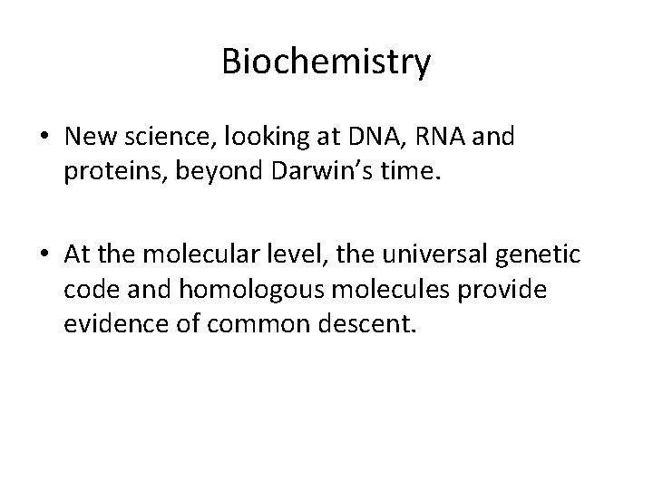 Biochemistry • New science, looking at DNA, RNA and proteins, beyond Darwin’s time. •