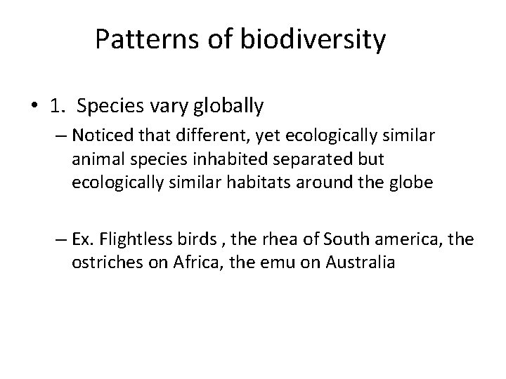 Patterns of biodiversity • 1. Species vary globally – Noticed that different, yet ecologically