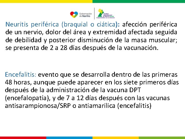 Neuritis periférica (braquial o ciática): afección periférica de un nervio, dolor del área y