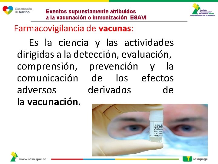 Eventos supuestamente atribuidos a la vacunación o inmunización ESAVI Farmacovigilancia de vacunas: Es la