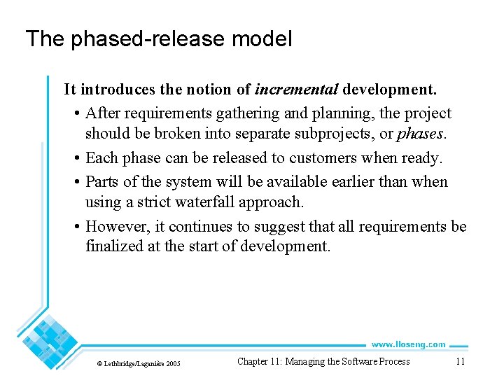 The phased-release model It introduces the notion of incremental development. • After requirements gathering