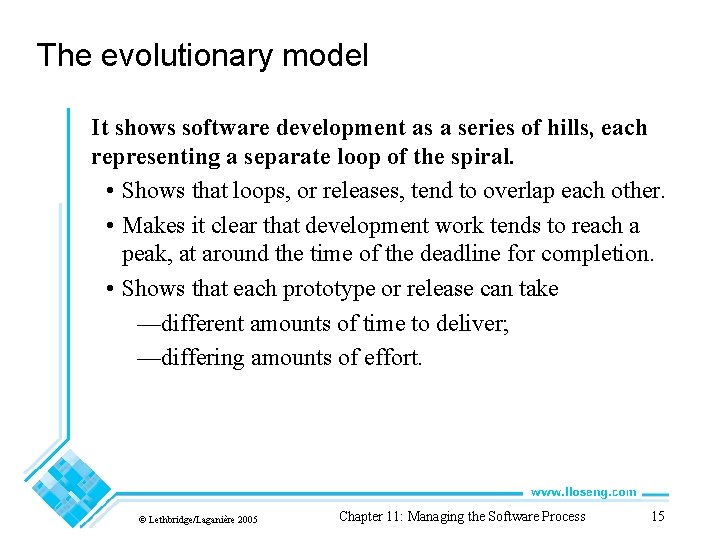 The evolutionary model It shows software development as a series of hills, each representing