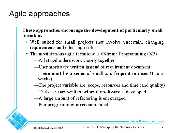 Agile approaches These approaches encourage the development of particularly small iterations • Well suited